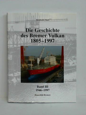 Thiel, Reinhold - Die Geschichte des Bremer Vulkan 1805 - 1997, Band III: 1946 - 1997