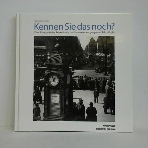 Krische, Michael - Kennen Sie das noch? Eine fotografische Reise durch das Hannover vergangener Jahrzehnte