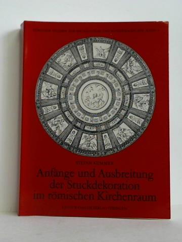 Kummer, Stefan - Anfnge und Ausbreitung der Stuckdekoration im rmischen Kirchenraum (1500 - 1600)