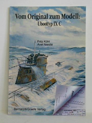 Khl, Fritz / Niestl, Axel - Vom Original zum Modell: Uboottyp IX C. Eine Bild- und Plandokumentation