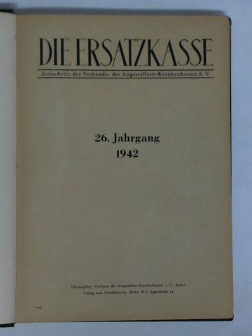 Verband der Angestellten-Krankenkassen e. V., Berlin (Hrsg.) - Die Ersatzkasse - Zeitschrift des Verbandes der Angestellten-Krankenkassen e. V., 26. Jahrgang 1942