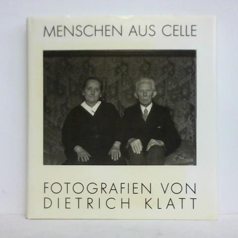 Dick, Axel (Text) - Dietrich Klatt - Menschen aus Celle. Fotografien 1961 - 1991
