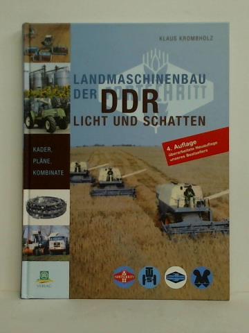 Krombholz, Klaus - Landmaschinenbau der DDR - Licht und Schatten. Kader, Plne, Kombinate