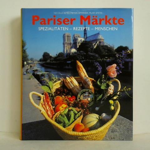 Meyer, Nicolle Aimee / Smith, Amanda Pilar - Pariser Mrkte. Spezialitten - Rezepte - Menschen