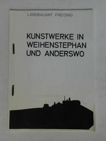 Landbauamt Freising (Hrsg.) - Kunstwerke in Weihenstephan und anderswo
