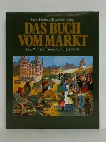 Hardach, Gerd / Schilling, Jrgen - Das Buch vom Markt. Eine Wirtschafts- und Kulturgeschichte