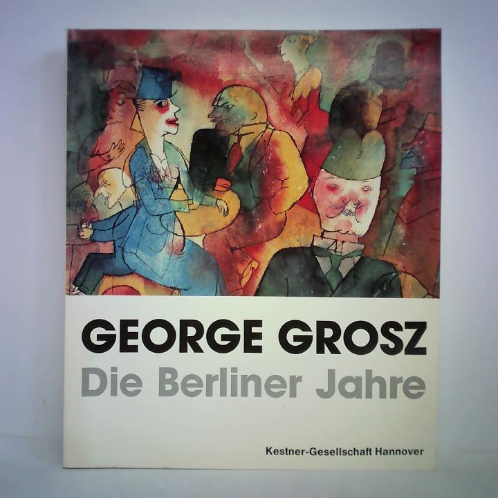 Sabarsky, Serge - George Grosz - Die Berliner Jahre