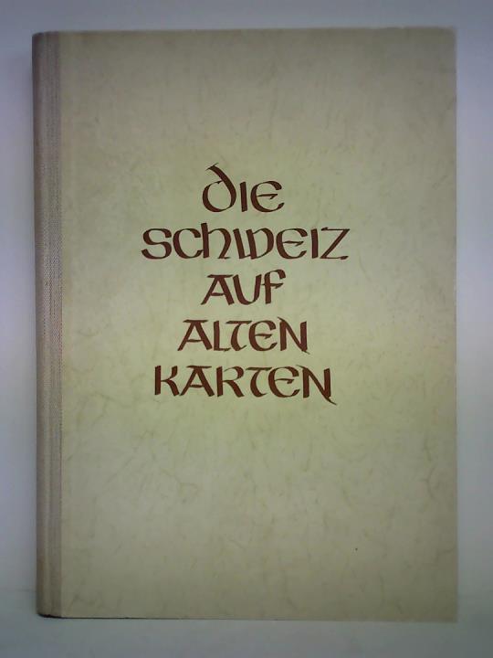 Weisz, Leo - Die Schweiz auf alten Karten