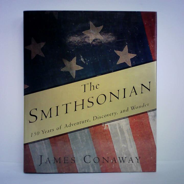 Conaway, James - The Smithsonian - 150 Years of Adventure, Discovery, and Wonder