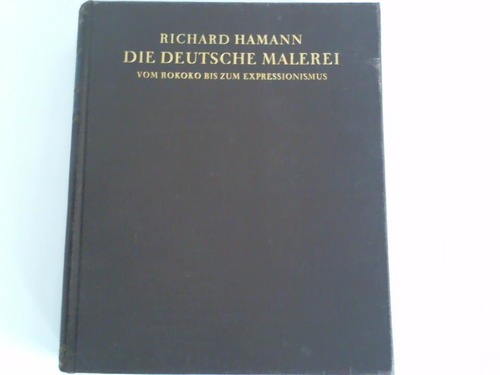 Hamann, Richard - Die deutsche Malerei. Vom Rokoko bis zum Expressionismus