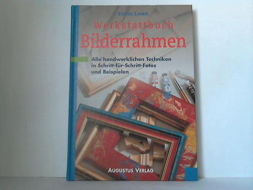 Ljubic, Sylvia - Werkstattbuch Bilderrahmen. Alle handwerklichen Techniken in Schritt-fr-Schritt-Fotos und Beispielen