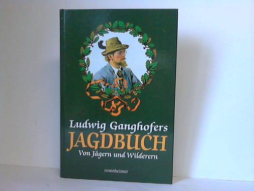Aberle, Andreas / Wedekind, Jrg (Hrsg.) - Ludwig Ganghofers Jagdbuch. Von Jgern und Wilderern