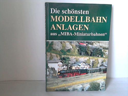 MIBA-Redaktion (Hrsg.) - Die schnsten Modellbahn-Anlagen aus MIBA-Miniaturbahnen