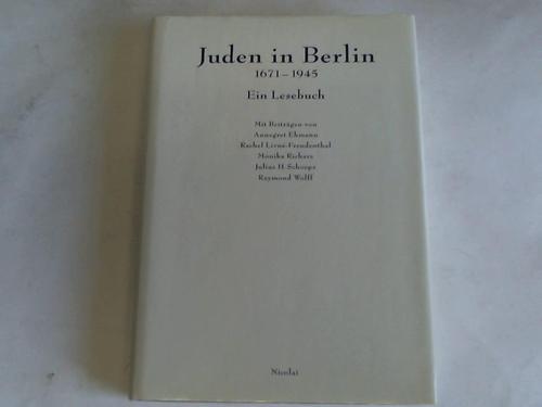 Ehmann, Anngret/ Livn-Freudenthal, Rachel/ Richarz, Monika/ Schoeps, Julius H./ Wolff, Raymond - Juden in Berlin. 1671 - 1945. Ein Lesebuch