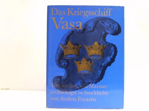 Franzen, Anders - Das Kriegsschiff Vasa. Tieftauchen und Marinearchologie in Stockholm