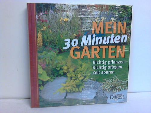 Fischer, Ralph Henry (Red.) - Mein 30-Minuten-Garten  - richtig pflanzen, richtig pflegen, Zeit sparen