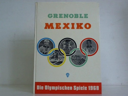 Fischer, Wilhelm - Grenoble Mexiko. Die Olympischen Spiele 1968