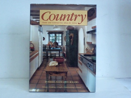 Radcliffe Rogers, Barbara - Country. Classic and Contemporary Ideas for Living