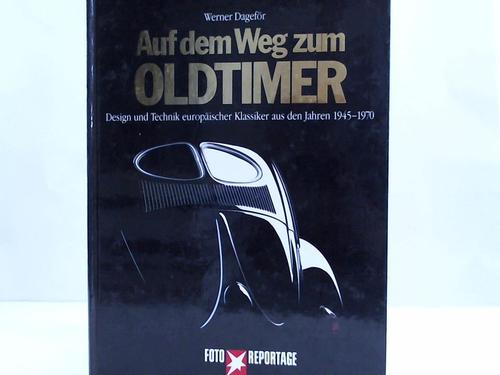 Dagefr, Werner / Liedtke, Klaus (Hrsg.) - Auf dem Weg zum Oldtimer. Design und Technik europischer Klassiker aus den Jahren 1945 - 1970
