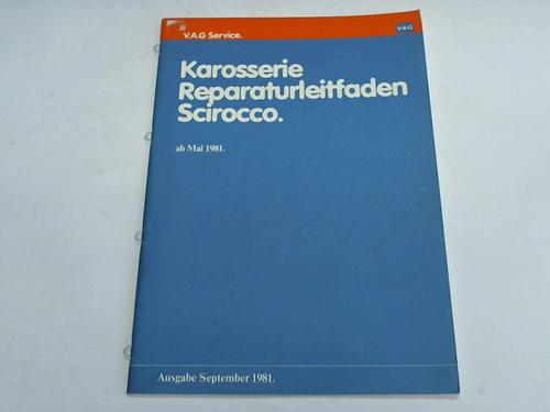 Volkswagen AG, Wolfsburg / V.A.G. Service (Hrsg.) - Karosserie Reparaturleitfaden Scirocco. Ausgabe September 1981