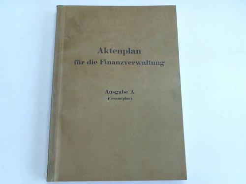 Finanzverwaltung (Hrsg.) - Aktenplan fr die Finanzverwaltungen des Bundes und der Lnder. Ausgabe A (Gesamtplan). April 1952