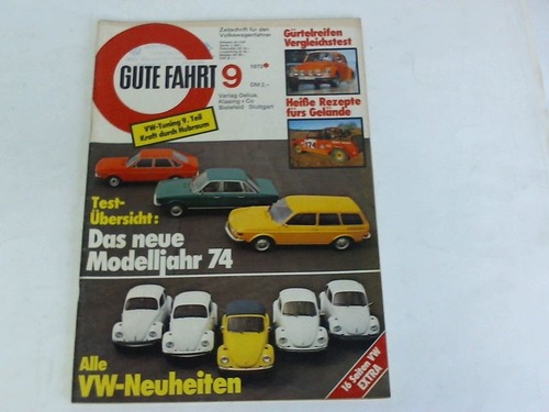 Gute Fahrt - Zeitschrift fr Volkswagenfahrer. Heft 9/1973: Test-bersicht: Das neue Modelljahr 74 / Alle VW-Neuheiten / VW-Tuning 9. Teil Kraft durch Hubraum