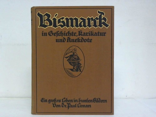 Liman, Paul - Bismarck in Geschichte, Karikatur und Anekdote. Ein groes Leben in bunten Bildern