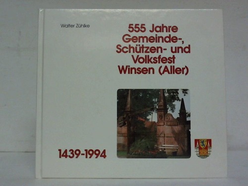 Linde, Karl Gustav / Rtz, Martin / Zhlke, Walter - 555 Jahre Gemeinde-, Schtzen- und Volksfest Winsen (Aller). 1439-1994. Jubilumsausgabe