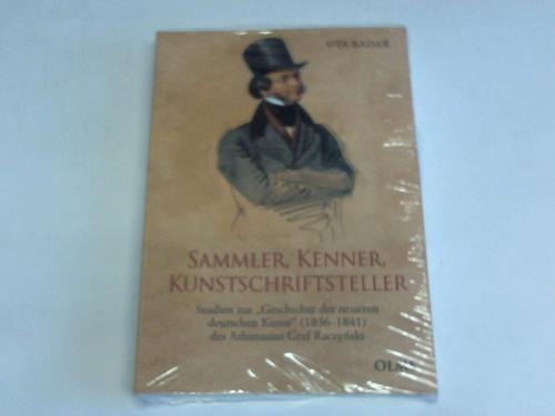 Kaiser, Uta - Sammler, Kenner, Kunstschriftsteller. Studien zur Geschichte der neueren deutschen Kunst (1836-1841) des Athanasius Graf Raczynski