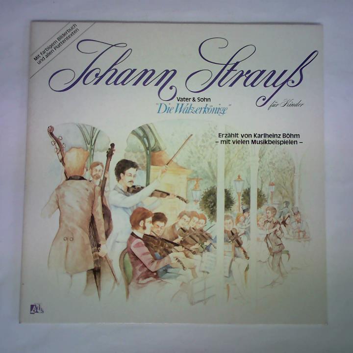 (Schallplatten-Bilder-Buch) - Johann Strau. Vater & Sohn Die Walzerknige fr Kinder - Erzhlt von Karlheinz Bhm - mit vielen Musikbeispielen. Langspielplatte