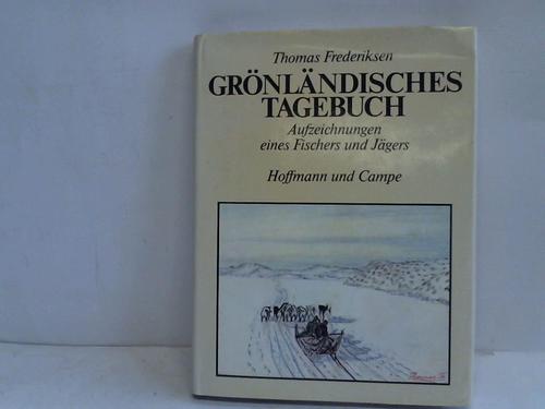 Frederiksen, Thomas - Grnlndisches Tagebuch. Aufzeichnungen eines Fischers und Jgers