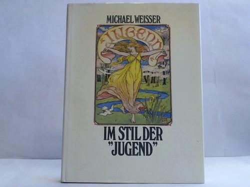 Weisser, Michael (Hrsg.) - Im Stil der Jugend. Die Mnchner Illustrierte Wochenschrift fr Kunst und Leben und ihr Einfluss auf die Stilkunst der Jahrhundertwende