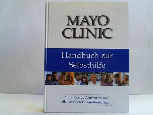 Hagen, Philip T. (Hrsg.) - Mayo Clinic. Handbuch zur Selbsthilfe. Zuverlssige Antworten auf alle hufigen Gesundheitsfragen