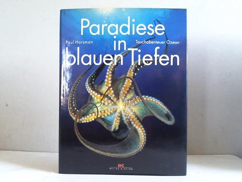 Horsman, Paul - Paradiese in blauen Tiefen. Tauchabenteuer Ozean