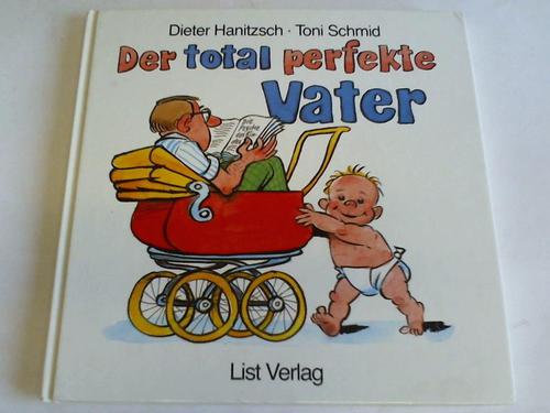 Hanitzsch, Dieter / Schmid, Toni - Der total perfekte Vater