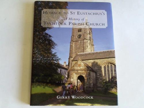 Woodcook, Gerry - Homage to St. Eustachius's. A history of Tavistock Parish Church