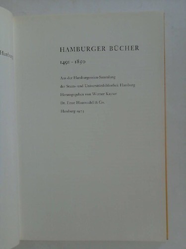 Kayser, Werner / Hauswedell & Co., Ernst (Herausgeber) - Hamburger Bcher 1491 - 1850. Aus der Hamburgensien-Sammlung der Staats- und Universittsbibliothek Hamburg
