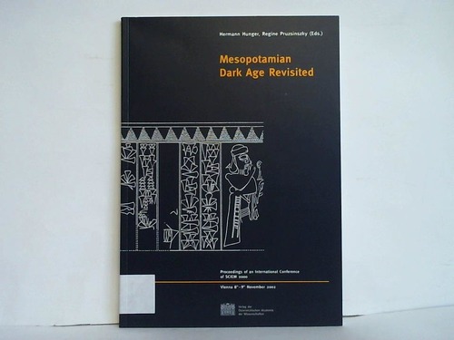 Hunger, Hermann / Pruzsinsky, Regine (Hrsg.) - Mesopotamian Dark Age Revisited. Proceedings of an International Conference of SCIEM 2000 (Vienna 8th - 9th November 2002)