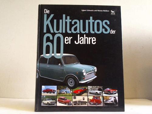 Schwartz, Egbert / Waldura, Nikolas - Die Kultautos der 60er Jahre