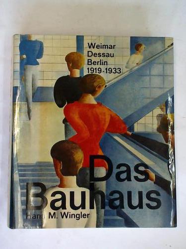 Wingler, Hans M. - Das Bauhaus. 1919 - 1933 Weimar Dessau Berlin und die Nachfolge in Chicago seit 1937