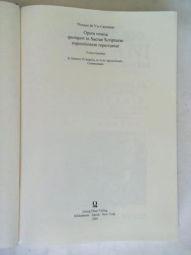 Caietanus, Thomas de Vio - Opera Omnia quotquot in Sacrae Scripturae expositionem reperiunturcura atque industria insignis collegii S. Thomae Complutensis. Tomus Quartus. In Quatuor Evangelia, et Acta Apostolorum, Commentarii. Band 4