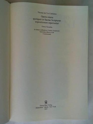 Caietanus, Thomas de Vio - Opera Omnia quotquot in Sacrae Scripturae expositionem reperiunturcura atque industria insignis collegii S. Thomae Complutensis. Tomus Secundus. In omnes authenticos Veteris Testamenti historiales libros et Iob Commentarii