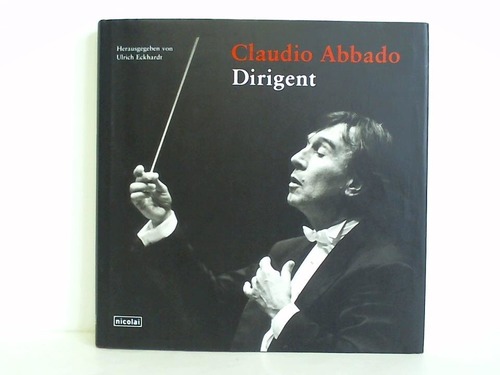 Eckhardt, Ulrich (Hrsg.) - Claudio Abbado. Dirigent
