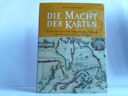 Schneider, Ute - Die Macht der Karten. Eine Geschichte der Karthographie vom Mittelalter bis heute
