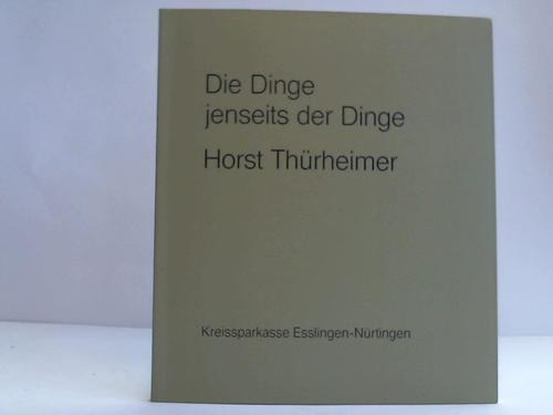 Thrheimer, Horst - Die Dinge jenseits der Dinge