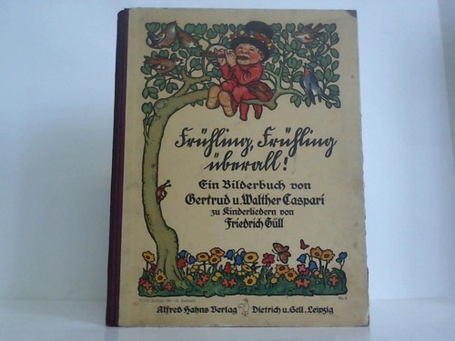 Caspari, Gertrud / Caspari, Walther - Frhling, Frhling berall! Ein Bilderbuch zu Kinderliedern von Friedrich Gll