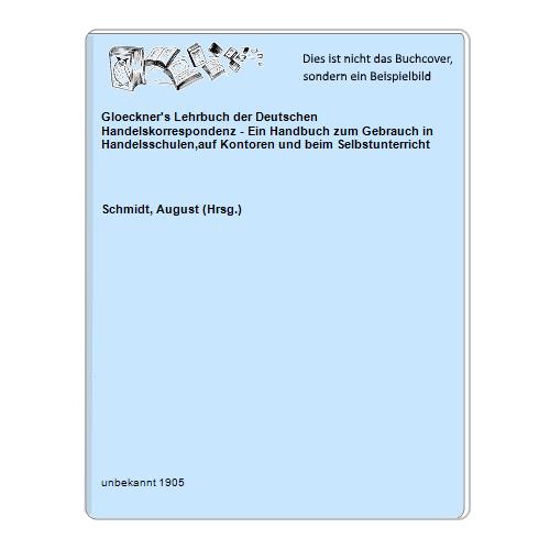 Schmidt, August (Hrsg.) - Gloeckner's Lehrbuch der Deutschen Handelskorrespondenz - Ein Handbuch zum Gebrauch in Handelsschulen,auf Kontoren und beim Selbstunterricht