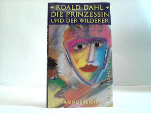 Dahl, Roald - Die Prinzessin und der Wilderer. 4 Geschichten