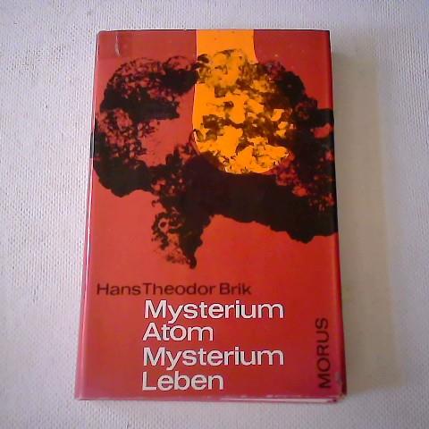 Brik, Hans Theodor - Mysterium Atom - Mysterium Leben - Das Atom als Baustein der unbelebten und belebten Materie