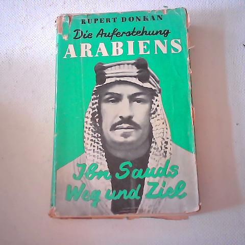 Donkan, Rupert - Die Auferstehung Arabiens. Ibn Sauds Weg und Ziel